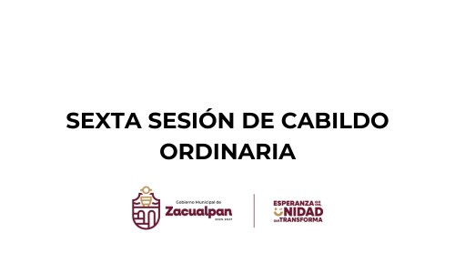 SEXTA SESIÓN DE CABILDO ORDINARIA